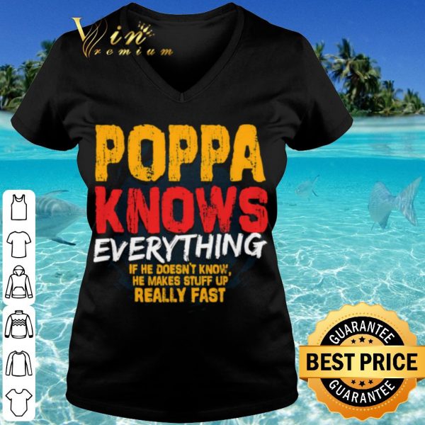 Pretty Poppa Knows Everything If He Doesn't Know Stuff Up Really Fast shirt