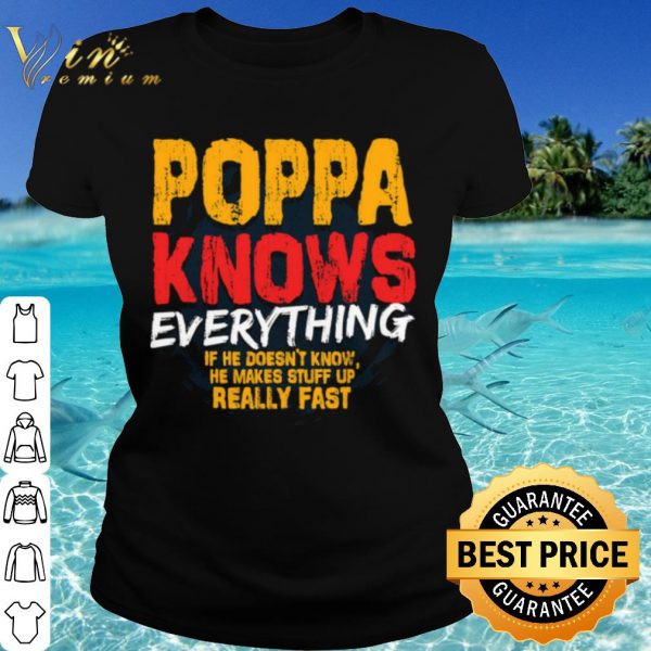 Pretty Poppa Knows Everything If He Doesn't Know Stuff Up Really Fast shirt