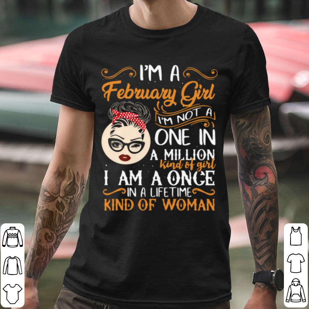 58d6ef7f i m a february girl i m not a one in a million kind of girl i am a once shirt 4 - I'm A February Girl I'm Not A One In A Million Kind Of Girl I Am A Once shirt
