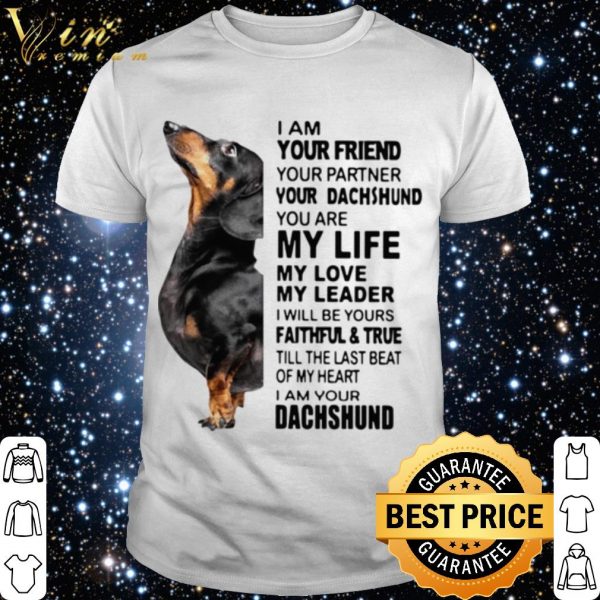 Original Dachshund I Am Your Friend Your Partner You're Dachshund shirt