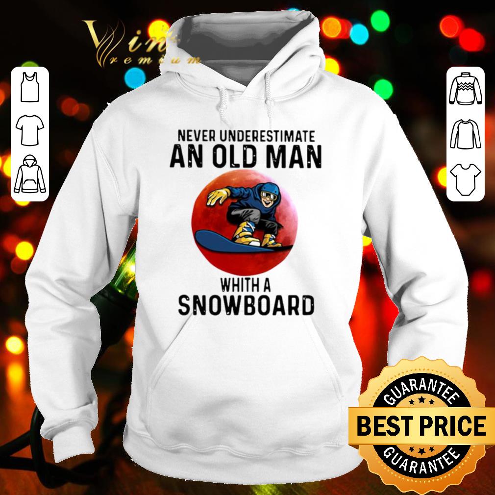 5fc513a2 cool never underestimate an old man whith a snowboard shirt 4 - Cool Never Underestimate An Old Man Whith A Snowboard shirt