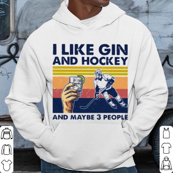 Cool I Like Gin And Hockey And Maybe 3 People Vintage shirt