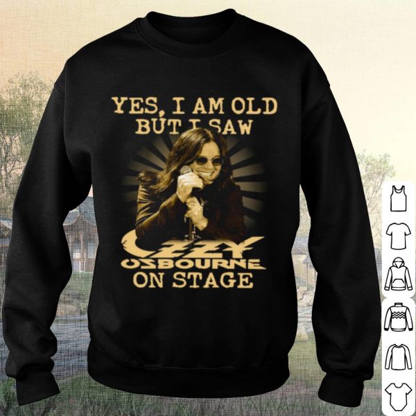 Original Yes I Am Old But I Saw Ozzy Osbourne On Stage shirt