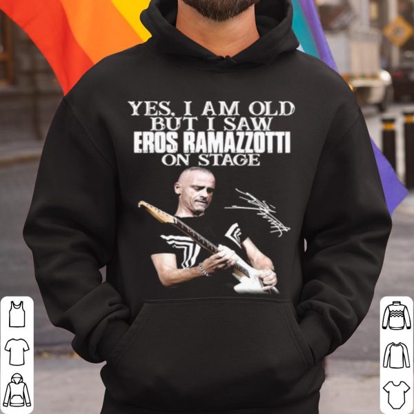 Top Yes I Am Old But I Saw Eros Ramazzotti On Stage Signature shirt