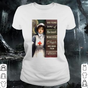 Original God Found Some Of The Most Beautiful Angels And Made Them Nurses shirt 1