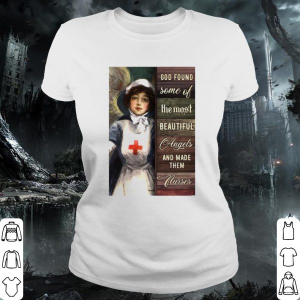 Original God Found Some Of The Most Beautiful Angels And Made Them Nurses shirt