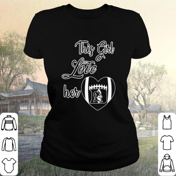 Pretty This Girl Love Her Duke Blue Devils Raised Football shirt