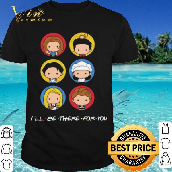 Pretty Friend I'll Be There For You shirt