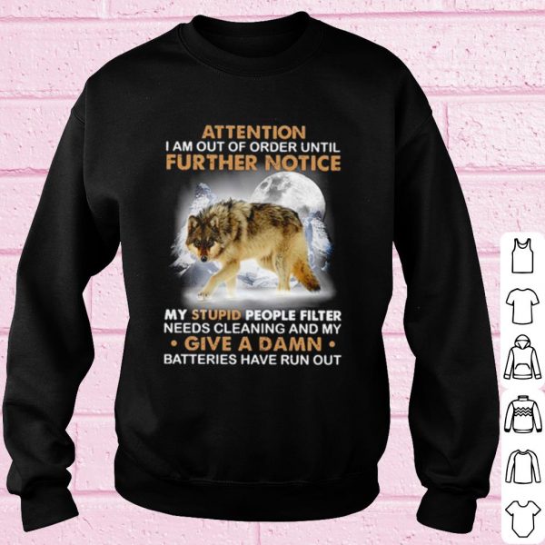 Top Attention I Am Out Of Order Until Further Notice My Stupid People Filter shirt