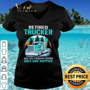Cool Retired Trucker Just Like A Regular Trucker Only Way Happier Vintage shirt 2