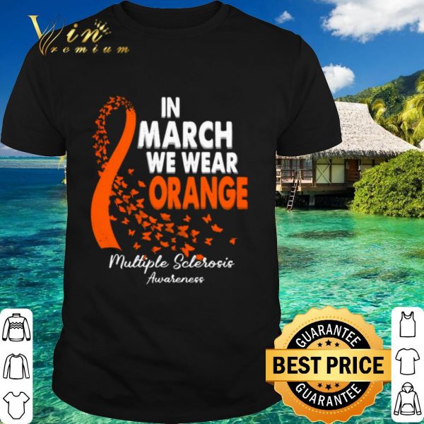 Original In March We Wear Orange Multiple Sclerosis Awareness shirt