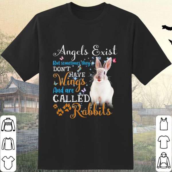 Original Angels Exist But Sometimes They Don't Have Wings And Are Called Rabbits shirt