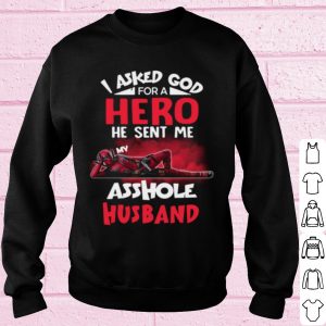 Deadpool I Asked God For A Hero He Sent Me My Asshole Husband shirt 2