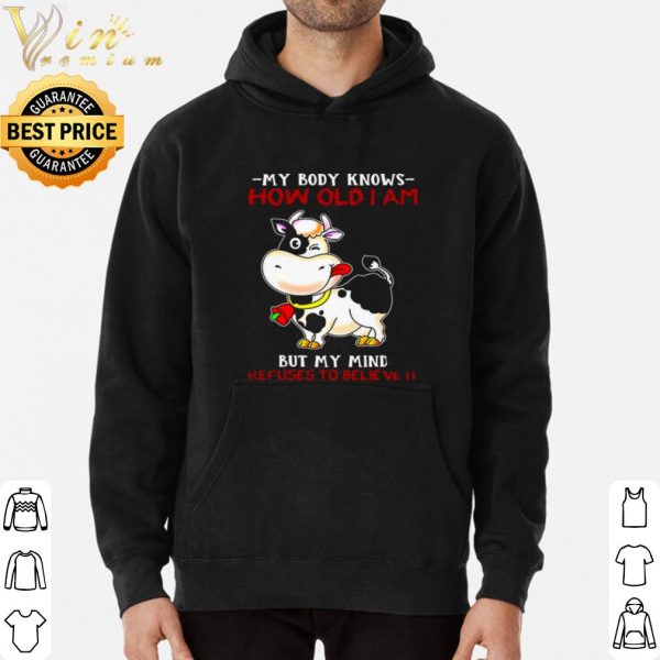 Pretty My Body Knows How Old I Am But My Mind Refuses To Believe It shirt