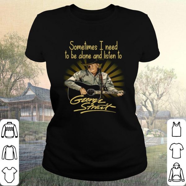 Original Sometimes I Need To Be Alone And Listen To George Strait Guitar shirt