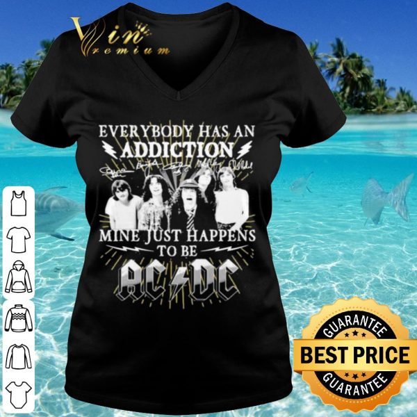 Pretty Everybody Has An Addiction Mine Just Happens To Be Ac Dc shirt