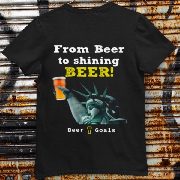 Pretty From Beer To Shining Beer Beer Goals shirt