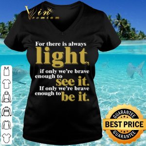 Cool For There Is Always Light If Only We're Brave Enough To See It shirt 2