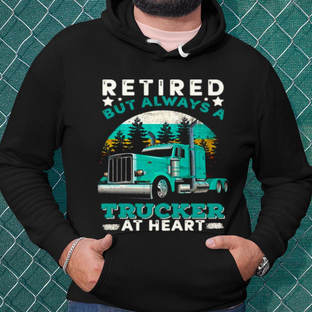 Cool Retired But Always A Trucker At Heart shirt 8f81fbdd cool retired but always a trucker at heart shirt 4 - Cool Retired But Always A Trucker At Heart shirt