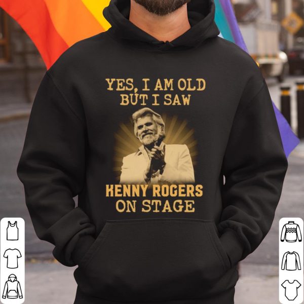 Top Yes I Am Old But I Saw Kenny Rogers On Stage shirt