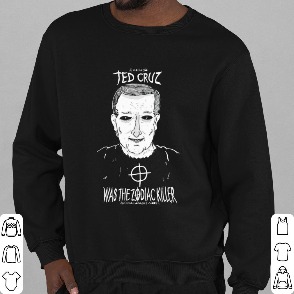 Cool Ted Cruz Was The Zodiac Killer shirt 9118ce56 cool ted cruz was the zodiac killer shirt 4 - Cool Ted Cruz Was The Zodiac Killer shirt
