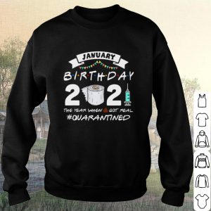 Original January Birthday 2021 The Year When Shit Got Real Quarantined shirt 2