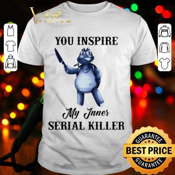 Cool Turtle You Inspire My Inner Serial Killer shirt