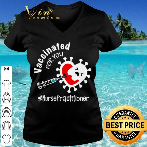 Cool Covid 19 Vaccinated For You Nurse Practitioner shirt