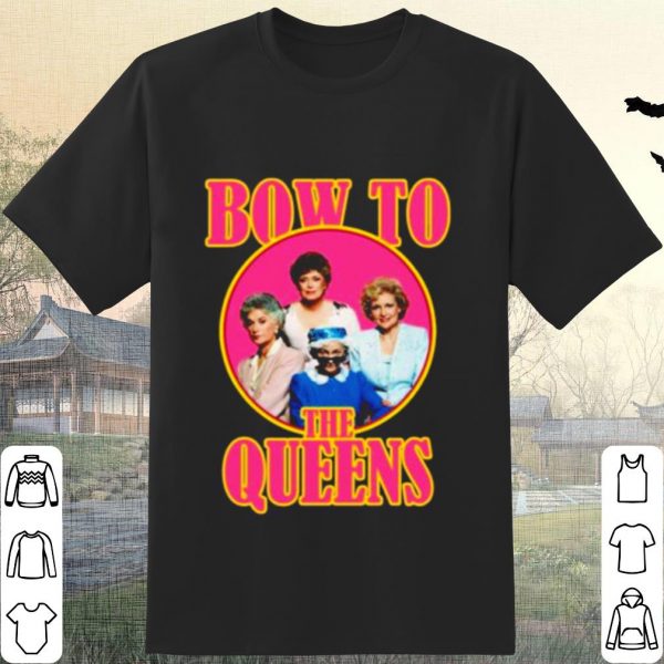 Pretty Golden Girls Bow To The Queens shirt
