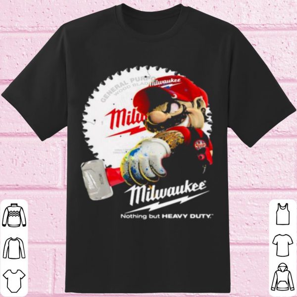 Top Mario Holds A Hammer Milwaukee Nothing But Heavy Duty shirt