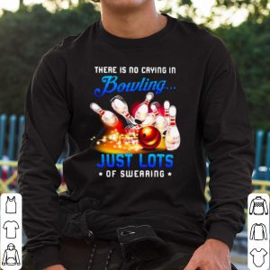 Top There Is No Crying In Bowling Just Lots Of Swearing shirt 1