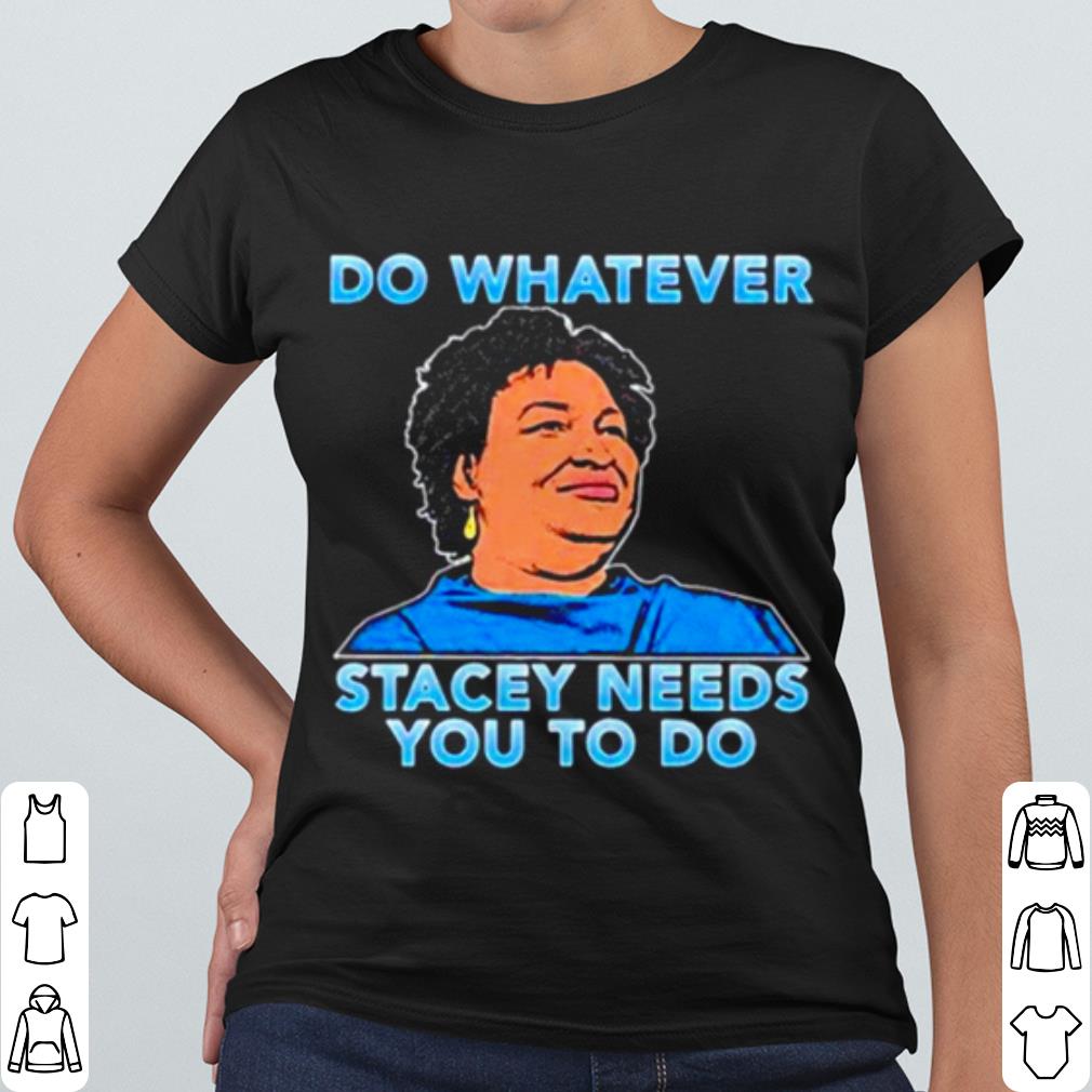 Top Stacey Abrams Do Whatever Stacey Needs You To Do shirt 998cd070 top stacey abrams do whatever stacey needs you to do shirt 4 - Top Stacey Abrams Do Whatever Stacey Needs You To Do shirt