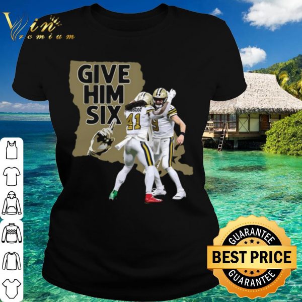 Top New Orleans Saints Dance Give Him Six shirt