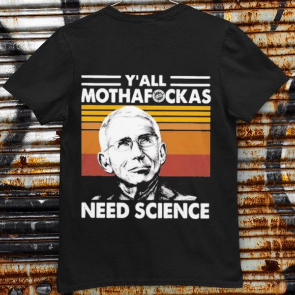 Pretty Dr Fauci Y'all Mothafockas need Science vinatge shirt