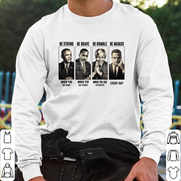 Top America President Be Strong Be Brave Be Humble And Be Badass shirt