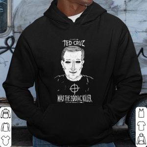 Cool Ted Cruz Was The Zodiac Killer shirt 2