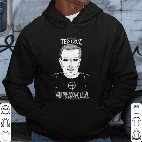 Cool Ted Cruz Was The Zodiac Killer shirt