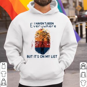Top I Haven't Been Everywhere But It's On My List shirt 2