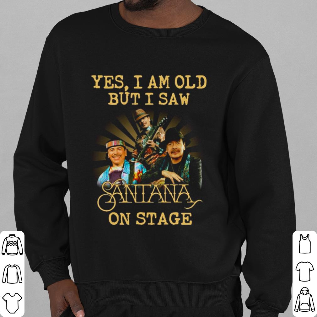 Cool Yes I Am Old But I Saw Santana On Stage shirt a462c22e cool yes i am old but i saw santana on stage shirt 4 - Cool Yes I Am Old But I Saw Santana On Stage shirt