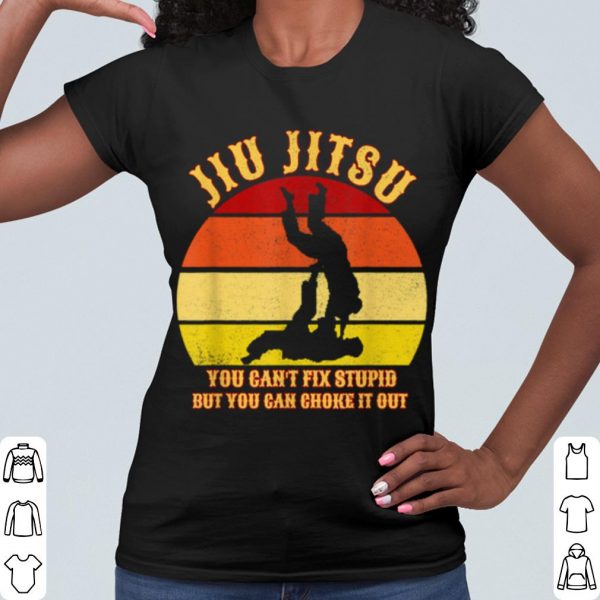 Cool Jiu Jitsu You Can't Fix Stupid But You Can Choke It Out Vintage shirt
