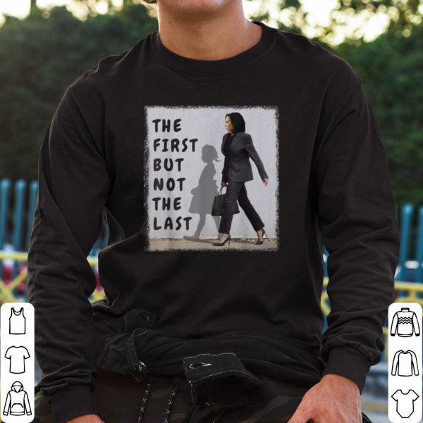 Top Kamala Harris The First But Not The Last shirt