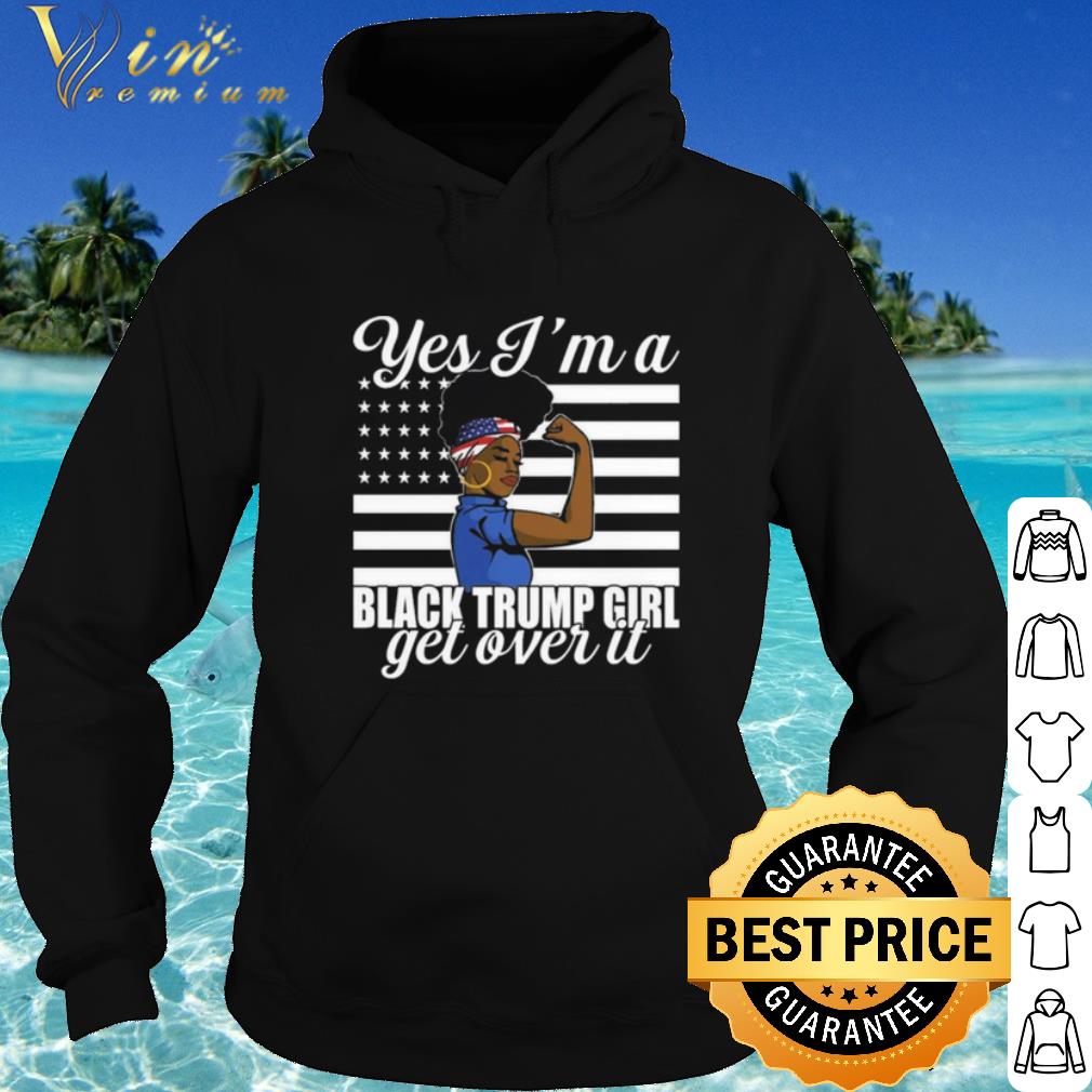 Cool Yes I'm A Black Trump Girl Get Over It Flag shirt a64c9bb9 cool yes i m a black trump girl get over it flag shirt 4 - Cool Yes I'm A Black Trump Girl Get Over It Flag shirt