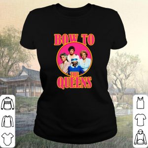 Pretty Golden Girls Bow To The Queens shirt 1
