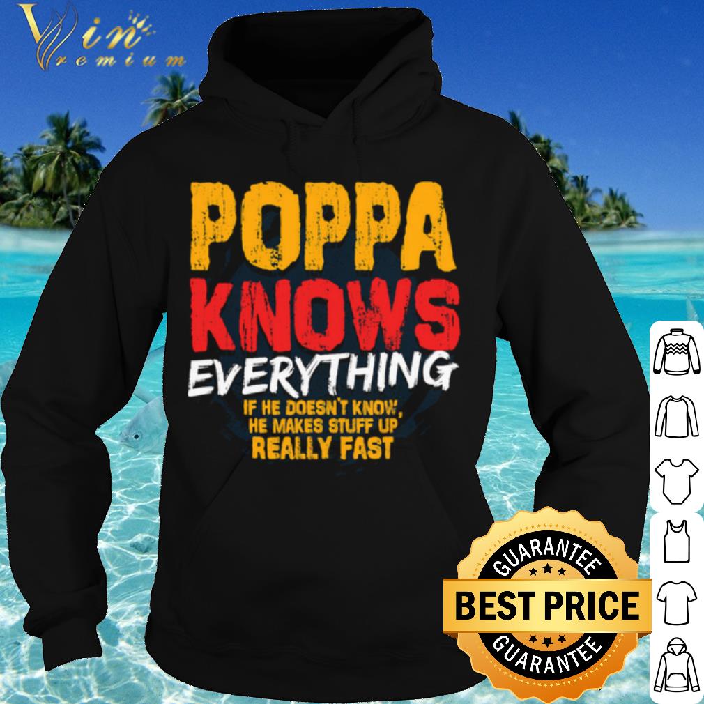 Pretty Poppa Knows Everything If He Doesn't Know Stuff Up Really Fast shirt a7fa38b9 pretty poppa knows everything if he doesn t know stuff up really fast shirt 4 - Pretty Poppa Knows Everything If He Doesn't Know Stuff Up Really Fast shirt