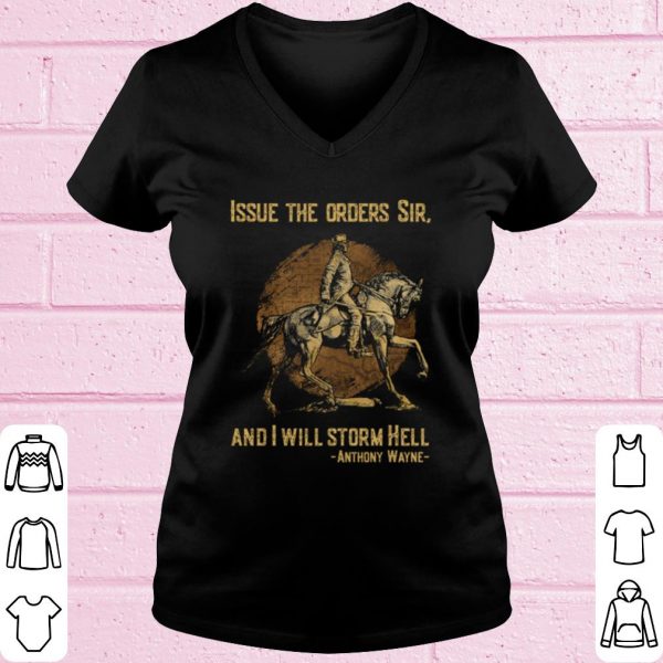 Top Anthony Wayne Issue The Orders Sir And I Will Storm Hell shirt
