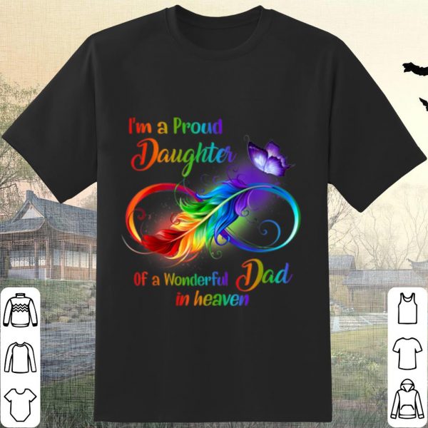 Pretty I'm A Proud Daughter Of A Wonderful Dad In Heaven shirt