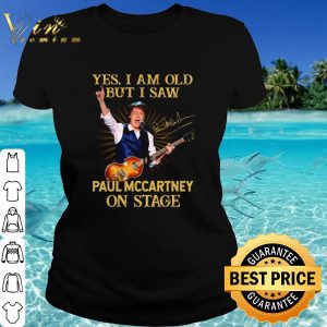 Pretty Yes I Am Old But I Saw Paul Mccartney On Stage shirt 1