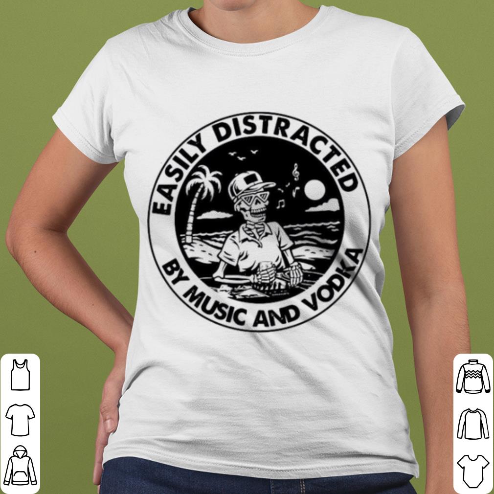 aefe7611 top skeleton easily distracted by music and vodka shirt 4 - Top Skeleton Easily Distracted By Music And Vodka shirt