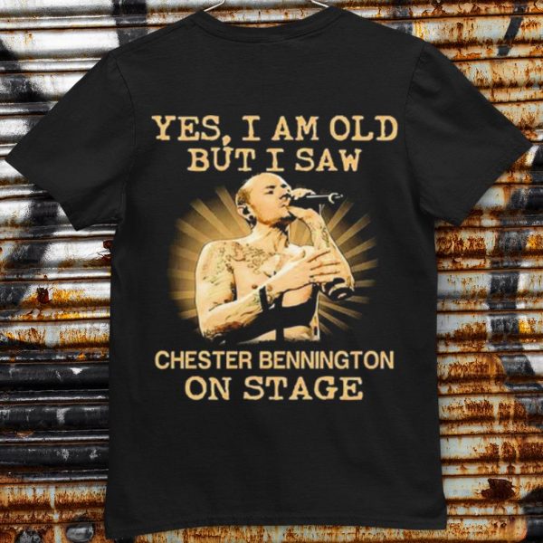 Pretty Yes I Am Old But I Saw Chester Bennington On Stage shirt