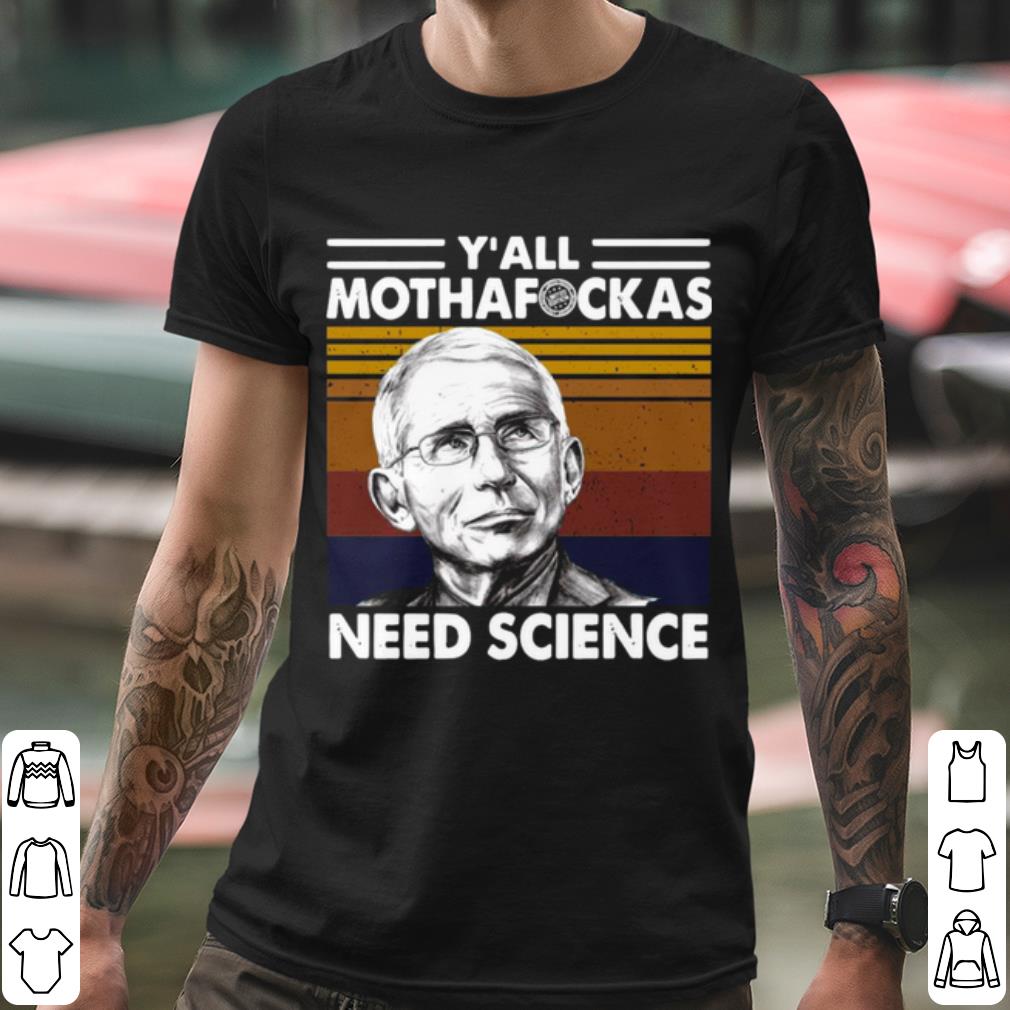 Pretty Fauci Y'all Mothafuckas Need Science Vintage shirt b0be23e9 pretty fauci y all mothafuckas need science vintage shirt 4 - Pretty Fauci Y'all Mothafuckas Need Science Vintage shirt
